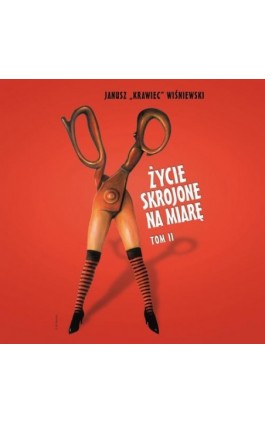 Życie skrojone na miarę. Tom 2 - Janusz „krawiec” Wiśniewski - Audiobook - 978-83-66719-58-3