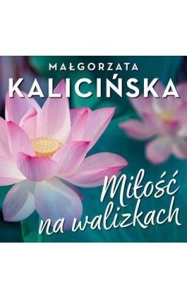 Miłość na walizkach - Małgorzata Kalicińska - Audiobook - 978-83-67950-58-9