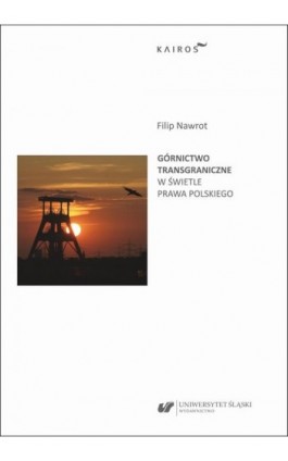 Górnictwo transgraniczne w świetle prawa polskiego - Filip Nawrot - Ebook - 978-83-226-4573-4