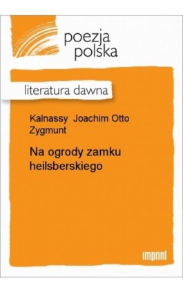 Na ogrody zamku heilsberskiego - Joachim Otto Zygmunt Kalnassy - Ebook - 978-83-270-0598-4