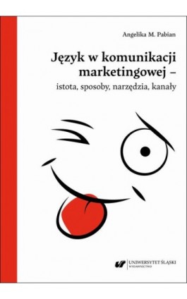Język w komunikacji marketingowej – istota, sposoby, narzędzia, kanały - Angelika M. Pabian - Ebook - 978-83-226-4537-6