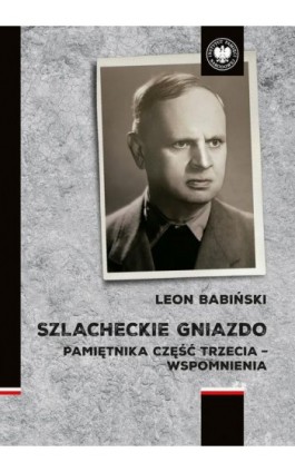 Szlacheckie gniazdo. Pamiętnika część trzecia - wspomnienia - Leon Babiński - Ebook - 978-83-8376-697-3