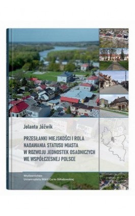 Przesłanki miejskości i rola nadawania statusu miasta w rozwoju jednostek osadniczych we współczesnej Polsce - Jolanta Jóźwik - Ebook - 978-83-227-9832-4