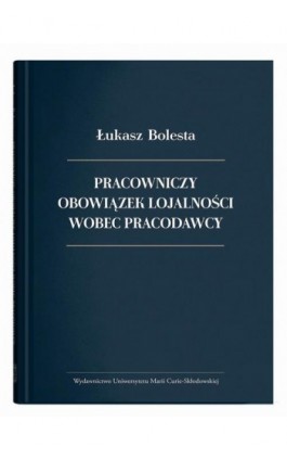 Pracowniczy obowiązek lojalności wobec pracodawcy - Łukasz Bolesta - Ebook - 978-83-227-9838-6