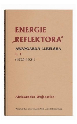 Energie Reflektora Awangarda lubelska Tom 1 1925-1931 - Aleksander Wójtowicz - Ebook - 978-83-227-9856-0
