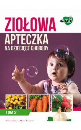 Ziołowa Apteczka na Dziecięce Choroby. Tom 2 - Zbigniew Przybylak - Ebook - 978-83-63537-21-0