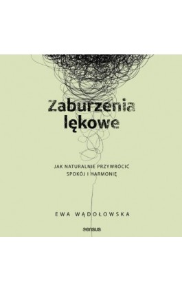 Zaburzenia lękowe. Jak naturalnie przywrócić spokój i harmonię - Ewa Wądołowska - Audiobook - 978-83-289-9973-2