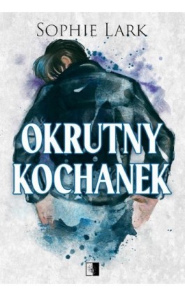 Okrutny kochanek - Sophie Lark - Ebook - 978-83-8418-593-3