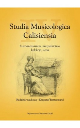 Studia Musicologica Calisiensia, tom IV: Instrumentarium, muzealnictwo, kolekcje, varia - Krzysztof Rottermund - Ebook - 978-83-232-4478-3