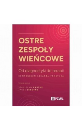 Ostre zespoły wieńcowe Od diagnostyki do terapii - Ebook - 978-83-01-24635-8
