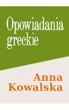 Opowiadania greckie - Anna Kowalska - Ebook - 978-83-68790-03-0
