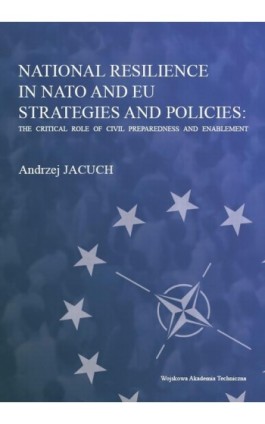 National Resilience in NATO and EU Strategies and Policies: The Critical Role of Civil Preparedness and Enablement - Andrzej Z. Jacuch - Ebook - 978-83-793-8451-8