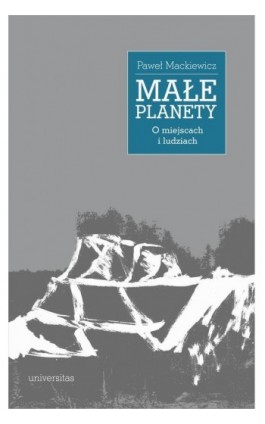 Małe planety. O miejscach i ludziach - Paweł Mackiewicz - Ebook - 978-83-242-6849-8