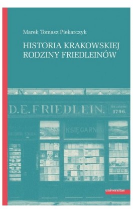 Historia krakowskiej rodziny Friedleinów - Marek Tomasz Piekarczyk - Ebook - 978-83-242-6927-3