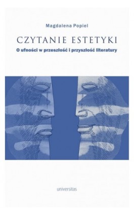 Czytanie estetyki. O ufności w przeszłość i przyszłość literatury - Magdalena Popiel - Ebook - 978-83-242-6796-5