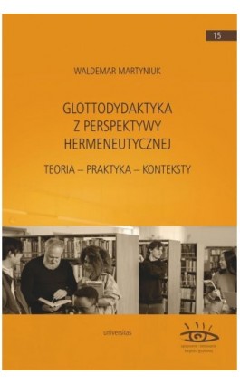 Glottodydaktyka z perspektywy hermeneutycznej. Teoria – praktyka – konteksty - Waldemar Martyniuk - Ebook - 978-83-242-6900-6