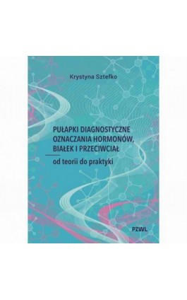 Pułapki diagnostyczne oznaczania hormonów, białek i przeciwciał - Krystyna Sztefko - Ebook - 978-83-01-24610-5