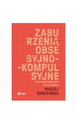 Zaburzenia obsesyjno-kompulsyjne. Od syndromologii do leczenia - Maciej Żerdziński - Ebook - 978-83-01-24462-0