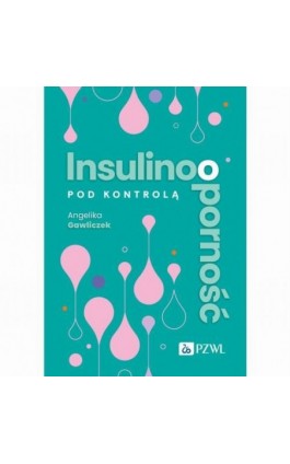 Insulinooporność pod kontrolą - Angelika Gawliczek - Ebook - 978-83-01-24404-0