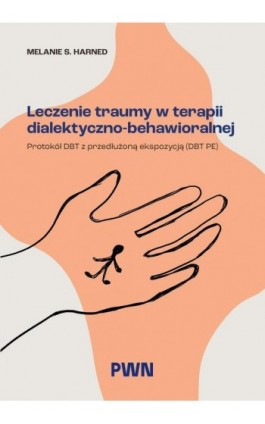 Leczenie traumy w terapii dialektyczno-behawioralnej - Melanie S. Harned - Ebook - 978-83-01-24777-5