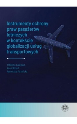 Instrumenty ochrony praw pasażerów lotniczych w kontekście globalizacji usług transportowych - Ebook - 978-83-60694-73-2