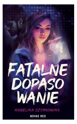 Fatalne dopasowanie - Angelika Szymkowiak - Ebook - 978-83-8423-253-8