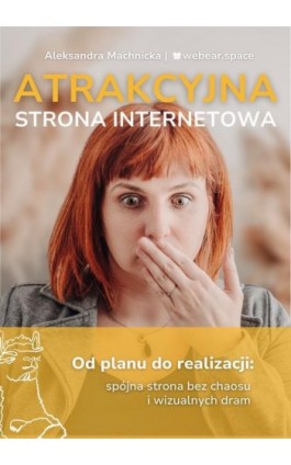 Atrakcyjna strona internetowa. Od planu do realizacji: spójna strona bez chaosu i wizualnych dram. - Aleksandra Machnicka - Ebook - 979-13-991018-1-2