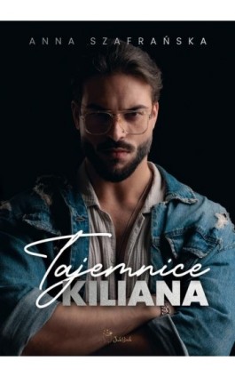Tajemnice Kiliana - Anna Szafrańska - Ebook - 978-83-67685-31-3