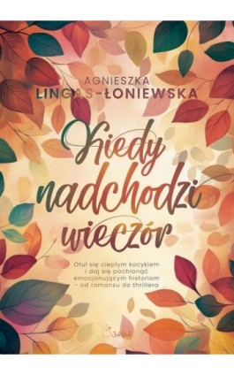Kiedy nadchodzi wieczór - Agnieszka Lingas-Łoniewska - Ebook - 978-83-67685-76-4