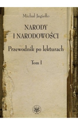 Narody i narodowości. Przewodnik po lekturach, t. 1 - Michał Jagiełło - Ebook - 978-83-235-1123-6