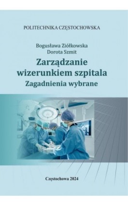 Zarządzanie wizerunkiem szpitala. Zagadnienia wybrane - Bogusława Ziółkowska - Ebook - 978-83-65976-18-5
