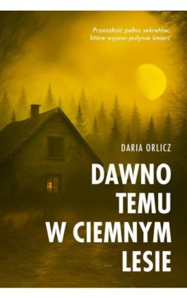 Dawno temu w ciemnym lesie - Daria Orlicz - Ebook - 978-83-291-2044-9