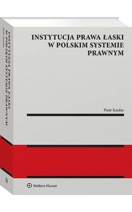 Instytucja prawa łaski w polskim systemie prawnym. Zagadnienia wybrane - Piotr Kardas - Ebook - 978-83-8438-025-3