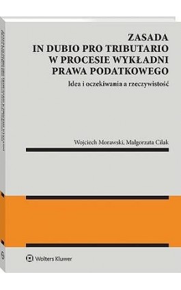 Zasada in dubio pro tributario w procesie wykładni prawa podatkowego - Wojciech Morawski - Ebook - 978-83-8438-069-7