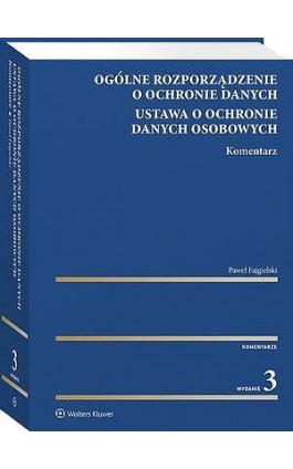 Ogólne rozporządzenie o ochronie danych. Ustawa o ochronie danych osobowych. Komentarz - Paweł Fajgielski - Ebook - 978-83-8390-994-3