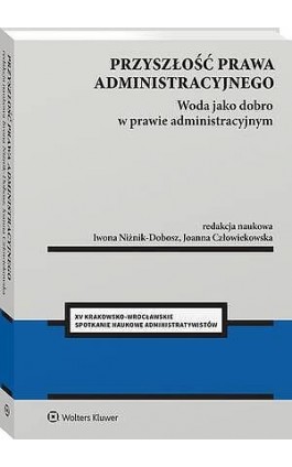 Przyszłość prawa administracyjnego. Woda jako dobro w prawie administracyjnym - Joanna Człowiekowska - Ebook - 978-83-8390-587-7