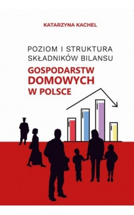 Poziom i struktura składników gospodarstw domowych w Polsce - Katarzyna Kachel - Ebook - 978-83-8018-761-0