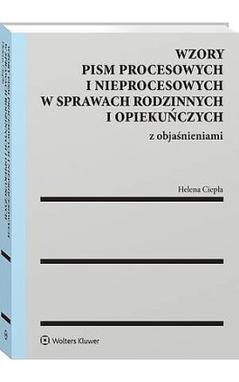 Wzory pism procesowych i nieprocesowych w sprawach rodzinnych i opiekuńczych z objaśnieniami - Helena Ciepła - Ebook - 978-83-8438-216-5