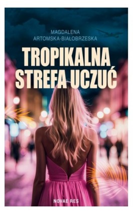 Tropikalna strefa uczuć - Magdalena Artomska-Białobrzeska - Ebook - 978-83-8423-403-7