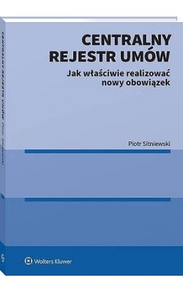 Centralny Rejestr Umów - jak właściwie realizować nowy obowiązek - Piotr Sitniewski - Ebook - 978-83-8390-944-8