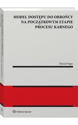 Model dostępu do obrońcy na początkowym etapie procesu karnego - Maciej Fingas - Ebook - 978-83-8390-932-5