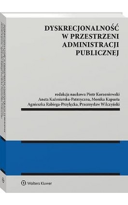 Dyskrecjonalność w przestrzeni administracji publicznej - Piotr Korzeniowski - Ebook - 978-83-8390-990-5