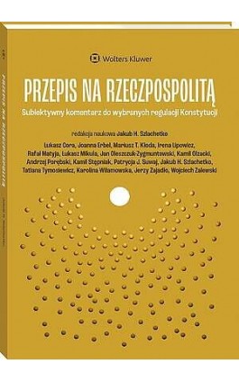 Przepis na Rzeczpospolitą.  Subiektywny komentarz do wybranych regulacji Konstytucji - Jakub Szlachetko - Ebook - 978-83-8390-633-1