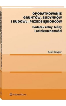 Opodatkowanie gruntów, budynków i budowli przedsiębiorców - Rafał Dowgier - Ebook - 978-83-8390-993-6