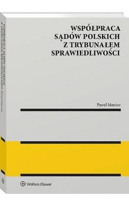 Współpraca sądów polskich z Trybunałem Sprawiedliwości - Paweł Marcisz - Ebook - 978-83-8438-022-2