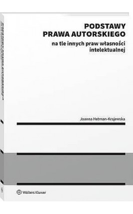 Podstawy prawa autorskiego na tle innych praw własności intelektualnej - Joanna Hetman-Krajewska - Ebook - 978-83-8390-765-9