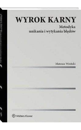 Wyrok karny. Metodyka unikania i wytykania błędów - Mateusz Woiński - Ebook - 978-83-8438-174-8