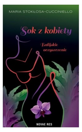 Sok z kobiety. Balijskie oczyszczenie - Maria Stokłosa-Cucciniello - Ebook - 978-83-8423-357-3