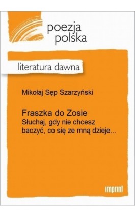 Fraszka do Zosie (Słuchaj, gdy nie chcesz baczyć, co się ze mną dzieje...) - Mikołaj Sęp Szarzyński - Ebook - 978-83-270-2151-9