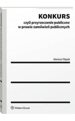 Konkurs czyli przyrzeczenie publiczne w prawie zamówień publicznych - Mariusz Filipek - Ebook - 978-83-8438-121-2